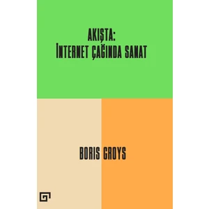 Akışta: İnternet Çağında Sanat - Boris Groys