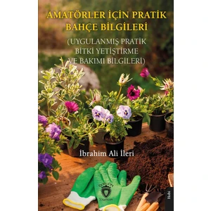 Amatörler İçin Pratik Bahçe Bilgileri - İbrahim Ali İleri