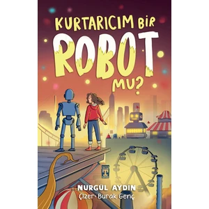 Kurtarıcım Bir Robot Mu? - Nurgül Aydın
