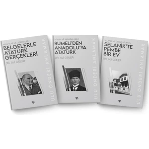 Belgelerle Atatürk Gerçekleri - Rümeli'den Anadolu'ya Atatürk - Selanik'te Pembe Bir Ev - Ali Güler 3'lü Set