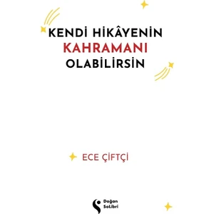 Kendi Hikayenin Kahramanı Olabilirsin - Ece Çiftçi