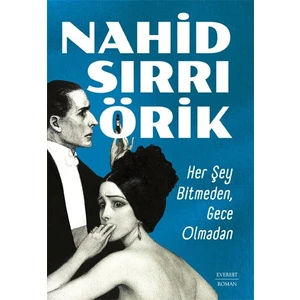 Her Şey Bitmeden, Gece Olmadan - Nahid Sırrı Örik