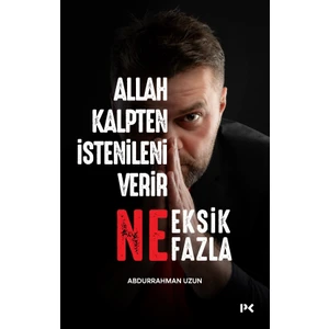 Allah Kalpten Istenileni Verir Ne Eksik Ne Fazla. - Abdurrahman Uzun