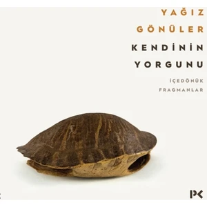 Kendinin Yorgunu: Içedönük Fragmanlar - Yağız Gönüler