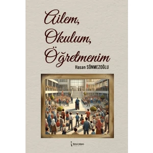 Ailem, Okulum, Öğretmenim - Hasan Sönmezoğlu