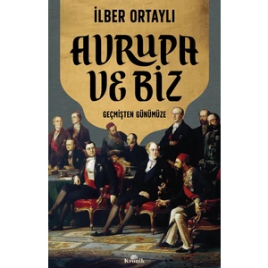 Avrupa Ve Biz - İlber Ortaylı