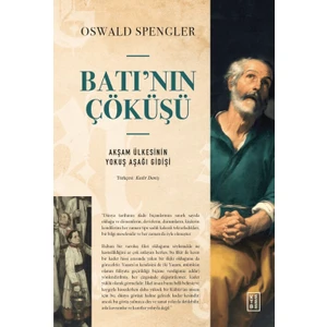 Batı’nın Çöküşü Akşam Ülkesinin Yokuş Aşağı Gidişi - Oswald Spengler