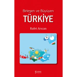 Birleşen ve Büyüyen Türkiye - Rafet Arıcan