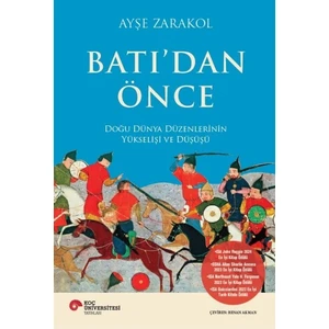 Batı’dan Önce Doğu Dünya Düzenlerinin Yükselişi ve Düşüşü - Ayşe Zarakol