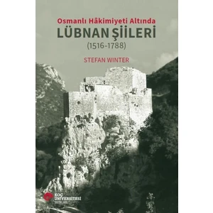 Osmanlı Hâkimiyeti Altında Lübnan Şiileri (1516-1788) - Stefan Winter