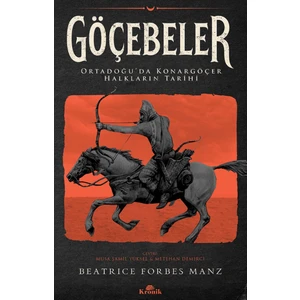 Göçebeler / Ortadoğu’da Konargöçer Halkların Tarihi - Beatrice Forbes Manz