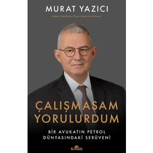 Çalışmasam Yorulurdum / Bir Avukatın Petrol Dünyasındaki Serüveni - Murat Yazıcı