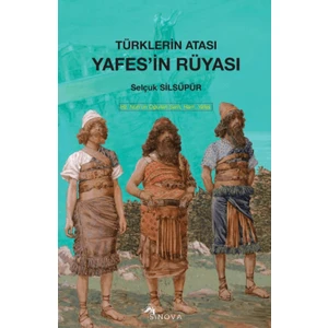 Türklerin Atası Yafes’in Rüyası - Selçuk Silsüpür