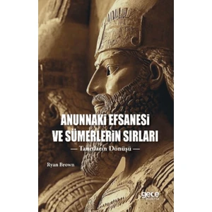 Anunnaki Efsanesi ve Sümerlerin Sırları - Ryan Brown