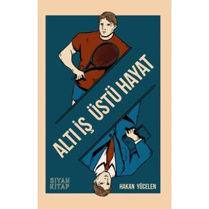 Altı Iş Üstü Hayat - Hakan Yücelen