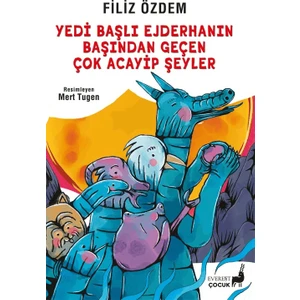 Yedi Başlı Ejderhanın Başından Geçen Çok Acayip Şeyler - Filiz Özdem