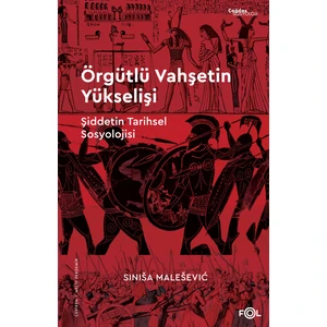 Örgütlü Vahşetin Yükselişi – Şiddetin Tarihsel Sosyolojisi–