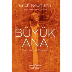 Büyük Ana – Dişilin Imge ve Simgeleri - Erıch Neumann