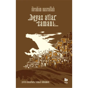 Beyaz Atlar Zamanı - İbrahim Nasrallah