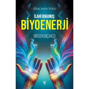 İlahi Dokunuş: Biyoenerji - Birsen Bıçakçı
