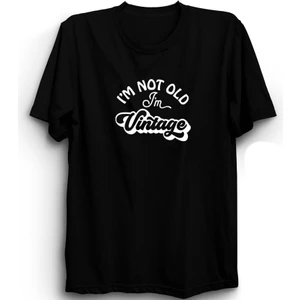 I'm Not Old, I Am Vintage, Yaşlı Değilim Yazılı %100 Pamuk Tişört