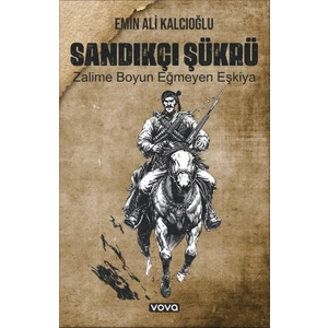 Sandıkçı Şükrü Zalime Boyun Eğmeyen Eşkiya - Emin Ali Kalcıoğlu