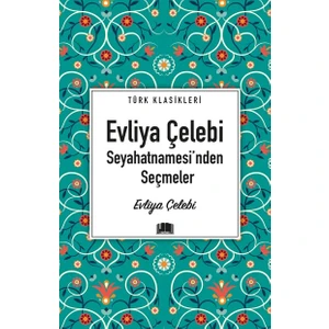 Evliya Çelebi Seyahatnamesi’nden Seçmeler  - Evliya Çelebi
