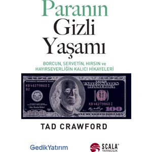 Paranın Gizli Yaşamı Borcun, Servetin, Hırsın ve Hayırseverliğin Kalıcı Hikayeleri - Tad Crawford