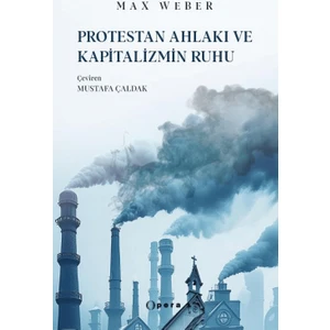 Protestan Ahlakı ve Kapitalizmin Ruhu - Max Weber
