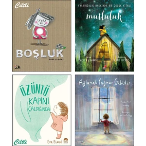 Boşluk (Anna Llenas) + Mutluluk: Farkındalık Hakkında Bir Çocuk Kitabı (Nicola Edwards) + Üzüntü Kapını Çaldığında (Eva Eland) + Ağlamak Yağmur Gibidir (Heather Hawk) / 4 Kitap Set