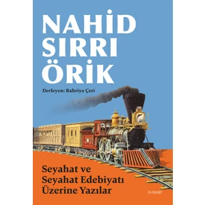 Seyahat ve Seyahat Edebiyatı Üzerine Yazılar - Nahid Sırrı Örik