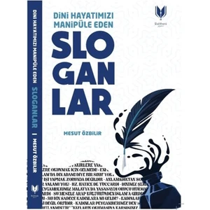 Dini Hayatımızı Manipüle Eden Sloganlar - Mesut Özbilir