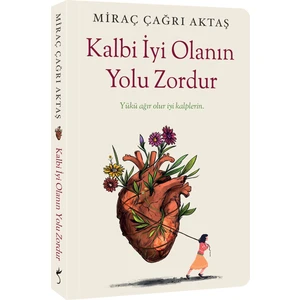 Kalbi İyi Olanın Yolu Zordur - Miraç Çağrı Aktaş