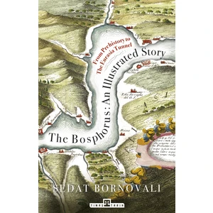 The Bosphorus: An Illustrated Story (Boğaziçinin Tarih A.) (İngilizce) - Sedat Bornovalı