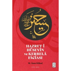 Hazret-I Hüseyin ve Kerbelâ Fâciası (Ciltli) - M. Âsım Köksal
