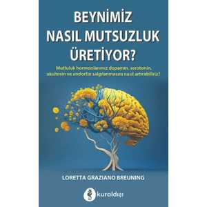 Beynimiz Nasıl Mutsuzluk Üretiyor? - Loretta Graziano Breuning