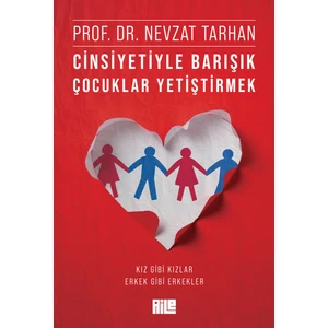 Cinsiyetiyle Barışık Çocuklar Yetiştirmek (Kız Gibi Kızlar, Erkek Gibi Erkekler) – Prof. Dr. Nevzat Tarhan