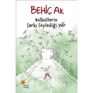 Bülbüllerin Şarkı Söylediği Yer - Behiç Ak