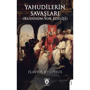 Yahudilerin Savaşları (Kudüsün Yok Edilişi) - Flavius Josephus