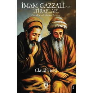 İmam Gazzali’nin İtirafları (Gazali’nin Hakikat Arayışı) - Claud Field