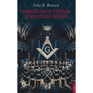 Masonluk ve Tapınak Şövalyeleri Kökeni - John R. Bennett