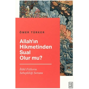 Allah’ın Hikmetinden Sual Olur mu? - Ömer Türker