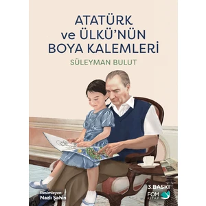 Atatürk ve Ülkü’nün Boya Kalemleri - Süleyman Bulut
