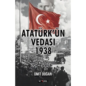 Atatürk’ün Vedası 1938 - Ümit Doğan