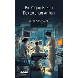 Bir Yoğun Bakım Doktorunun Anıları - Ebru Azapağası