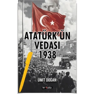 Atatürk’ün Vedası 1938 - Ümit Doğan - Alfa Kalem