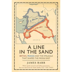 A Line İn The Sand: Britain, France And The Struggle That Shaped The Middle East