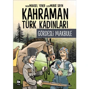 Kahraman Türk Kadınları Gördesli Makbule - Mavisel Yener