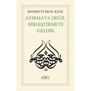 Ayırmaya Değil Birleştirmeye Geldik-Mahmud Erol Kılıç