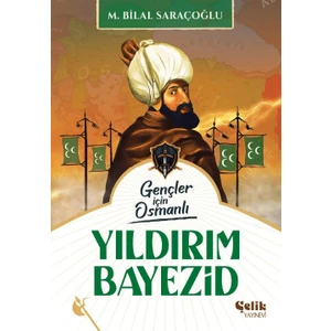 Çelik Yayınevi M. Bilal Saraçoğlu Yıldırım Bayezid Gençler İçin Osmanlı Tarihi 168 Sayfa